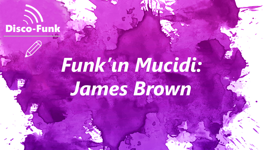 Funk Müziğin Mucidi: JAMES BROWN
