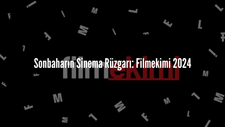 Sonbaharın Sinema Rüzgarı: Filmekimi 2024