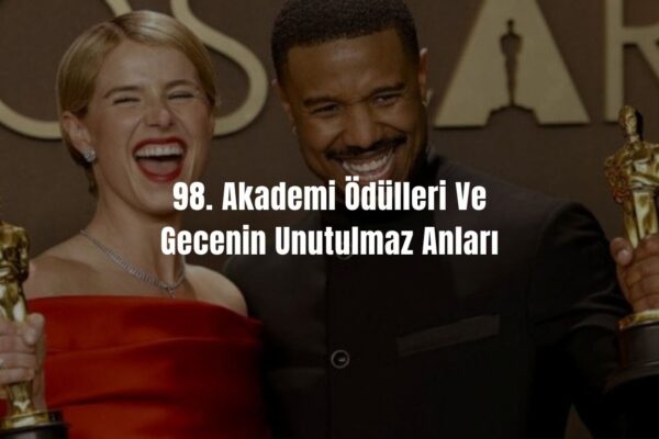  98. Akademi Ödülleri Ve Gecenin Unutulmaz Anları