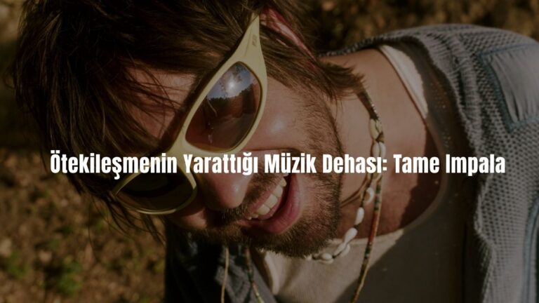 Ötekileşmenin Yarattığı Müzik Dehası: Tame Impala